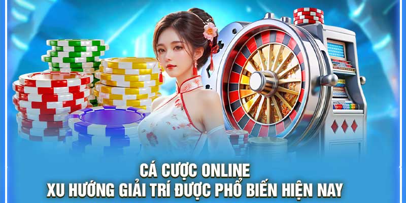 Cá Cược Online – Xu Hướng Giải Trí Được Phổ Biến Hiện Nay